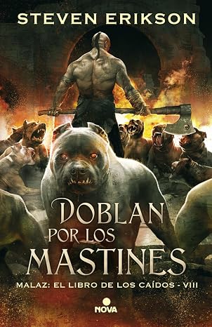 Doblan por los mastines (Malaz: El Libro de los Caídos 8) (Nova)