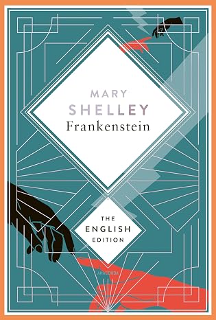 Shelley - Frankenstein, or the Modern Prometheus. 1831 revised english Edition: A special edition hardcover embossed with silver foil: 4