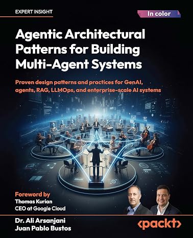Agentic Architectural Patterns for Building Multi-Agent Systems: Proven design patterns and practices for GenAI agents RAG LLMOps and enterprise-scale AI systems