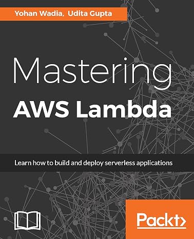 Mastering AWS Lambda: Learn how to build and deploy serverless applications