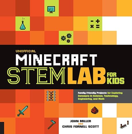 Unofficial Minecraft STEM Lab for Kids: Family-Friendly Projects for Exploring Concepts in Science, Technology, Engineering, and Math (16)