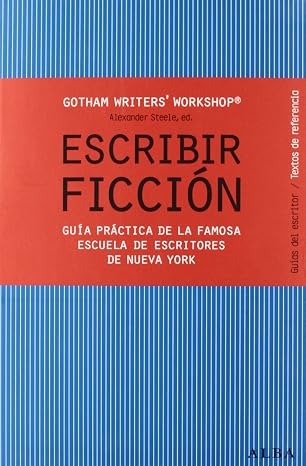 Escribir ficción: Guía práctica de la famosa escuela de escritores de Nueva York (Guías del escritor/Textos de referencia)