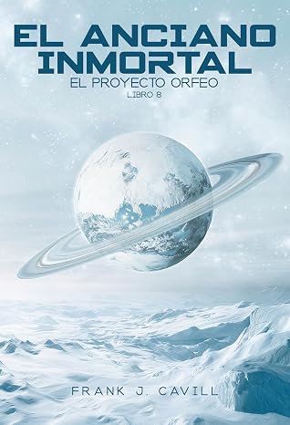 El anciano inmortal: (El Proyecto Orfeo, Libro 8)