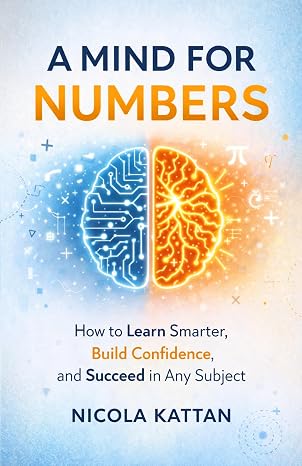 A Mind for Numbers: How to Learn Smarter, Build Confidence, and Succeed in Any Subject