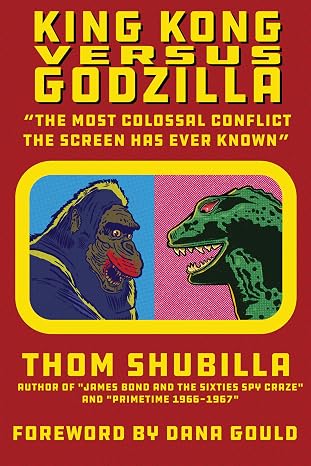 King Kong Versus Godzilla - "The Most Colossal Conflict the Screen Has Ever Known"