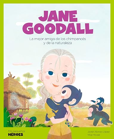 Jane Goodall.La mejor amiga de los chimpancés y de la naturaleza | Cuentos para niños para conocer a los grandes personajes de la historia y los valores que los inspiraron
