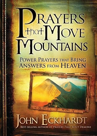 Prayers That Move Mountains: Power Prayers That Bring Answers from Heaven
