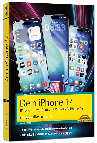 Dein iPhone 17 - iPhone 17 iPhone 17 Pro iPhone 17 Pro Max oder iPhone Air – Einfach alles können: - Die Anleitung zu allen neuen iPhones. Aktuell zu iOS 26 - Für Einsteiger und Fortgeschrittene