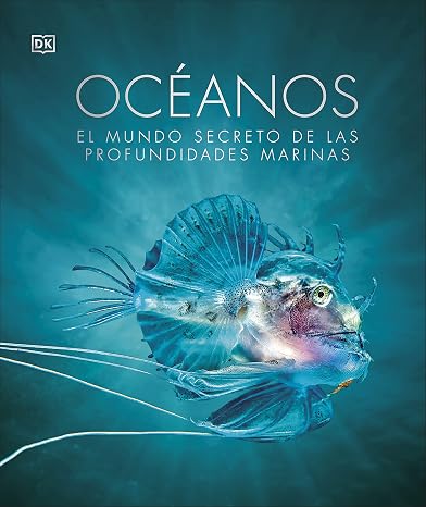 Océanos Nueva edición (La guía visual definitiva): El mundo secreto de las profundidades marinas (Enciclopedia visual)