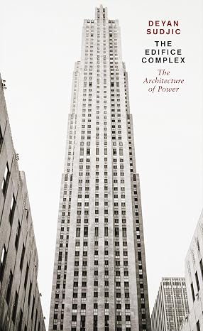 The Edifice Complex: The architecture of power