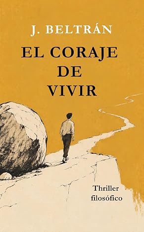 EL CORAJE DE VIVIR: Una novela filosófica sobre la conciencia y el sentido de la vida (El CÓDIGO DE LA CONCIENCIA)