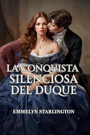 La conquista silenciosa del duque: Una comedia romántica de Regencia ardiente y escandalosa donde una esposa educada arruina a un libertino (¡Chitón, duquesa! nº 1)