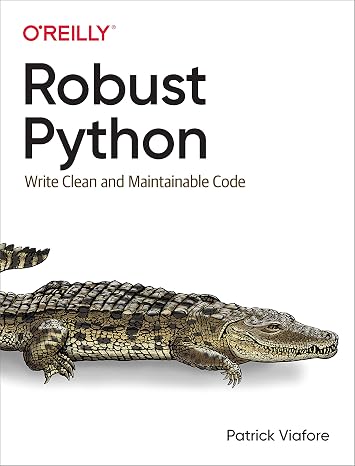 Robust Python: Write Clean and Maintainable Code