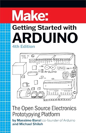 Getting Started with Arduino 4e: The Open Source Electronics Prototyping Platform (Make)
