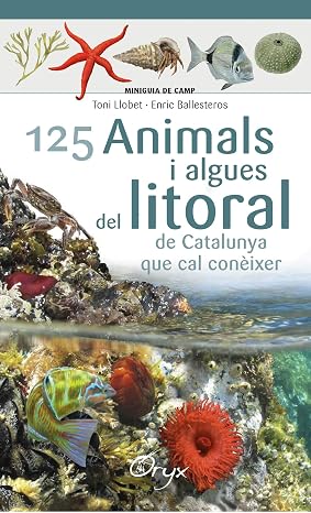 125 Animals I Algues Del Litoral De Catalunya: que cal conèixer (Miniguia de camp)