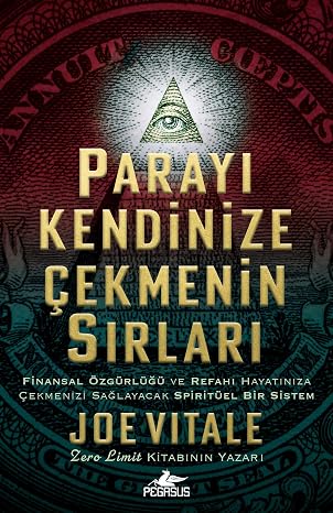 Parayı Kendinize Çekmenizin Sırları: Finansal Özgürlüğü ve Refahı Hayatınıza Çekmenizi Sağlayacak Spiritüel Bir Sistem