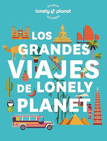 Los grandes viajes de Lonely Planet: Las rutas legendarias recogidas en un solo volumen (Viaje y aventura)