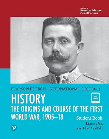 Edexcel International GCSE (9-1) History the Origins and Course of the First World War, 1905-18 Student Book