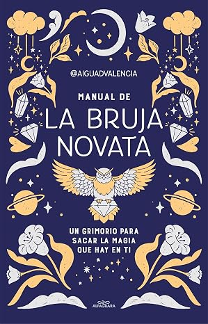 Manual de la bruja novata: Un grimorio para sacar la magia que hay en ti (No ficción ilustrados)