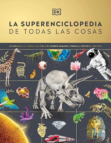 La superenciclopedia de todas las cosas (Superenciclopedia): La guía definitiva para el mundo que te rodea (Enciclopedia visual juvenil)
