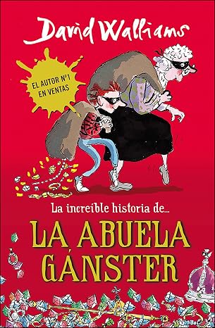 La increíble historia de... - La abuela gánster (Colección David Walliams)