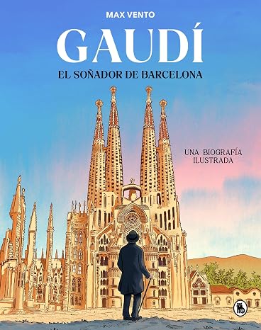 Gaudí: el soñador de Barcelona: Una biografía ilustrada (Bruguera Contemporánea)