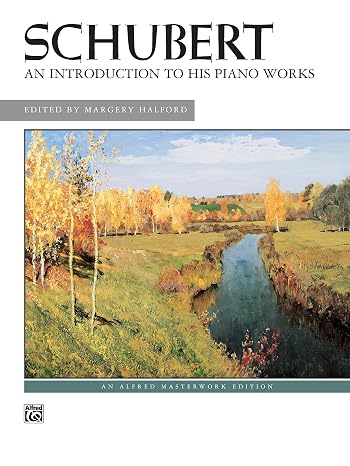 Schubert -- An Introduction to His Piano Works (Alfred Masterwork Editions)