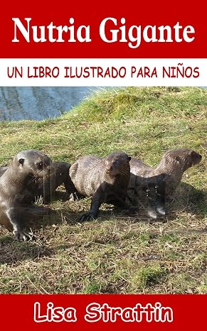 Nutria Gigante: LIBRO EN ESPAÑOL PARA NIÑOS DE 6-8 AÑOS (Libros Ilustrados para Niños) (Spanish Edition)