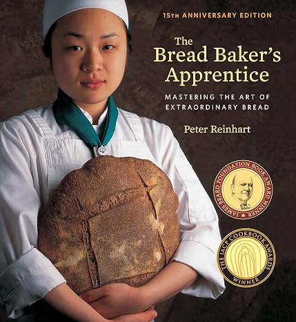Bread Baker's Apprentice, 15th Anniversary Edition: Mastering the Art of Extraordinary Bread