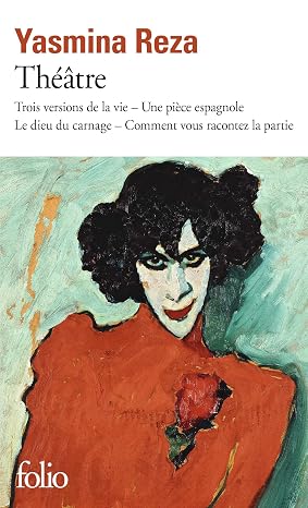 Théâtre: Trois versions de la vie ; Une pièce espagnole ; Le dieu du carnage ; Comment vous racontez la partie
