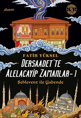 Dersaadet’te Alelacayip Zamanlar - 1: Şehlevent ile Yabende