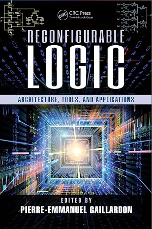 Reconfigurable Logic: Architecture, Tools, and Applications (Devices, Circuits, and Systems Book 48)