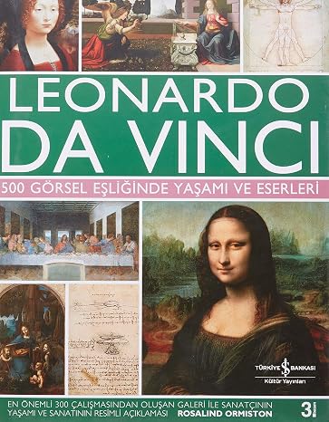 Leonardo Da Vinci: 500 Görsel Eşliğinde Yaşamı ve Eserleri