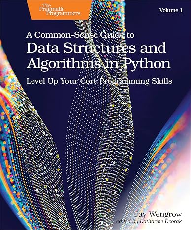 A Common-Sense Guide to Data Structures and Algorithms in Python, Volume 1: Level Up Your Core Programming Skills