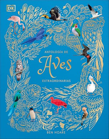 Antología de aves extraordinarias (Planeta curioso) (DK Infantil)