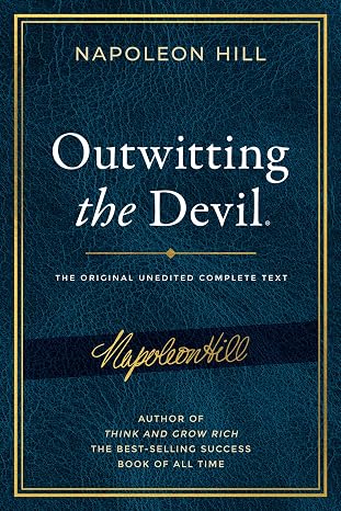 Outwitting the Devil: The Complete Text, Reproduced from Napoleon Hill's Original Manuscript: The Complete Text, Reproduced from Napoleon Hill's ... Publication of the Napoleon Hill Foundation)