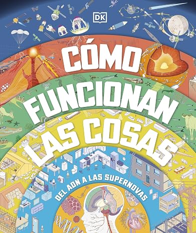 Cómo funcionan las cosas: Del ADN a las supernovas (Enciclopedia visual juvenil)
