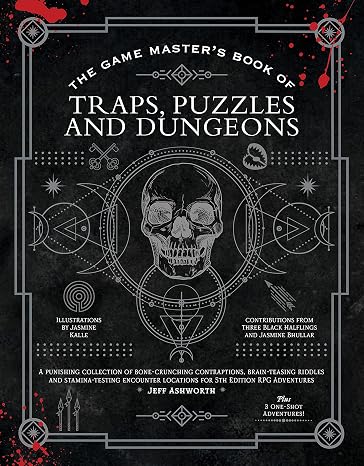 The Game Master's Book of Traps, Puzzles and Dungeons: A punishing collection of bone-crunching contraptions, brain-teasing riddles and ... locations for 5th edition RPG adventures