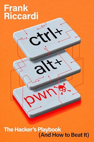 CTRL+ALT+PWN: The Hacker’s Playbook (And How to Beat It)