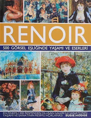 Renoir - 500 Görsel Eşliğinde Yaşamı ve Eserleri (Ciltli)