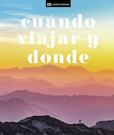 Cuándo viajar y dónde (Guías Visuales. Viajes para regalar): Los mejores destinos del mundo mes a mes (Guías de viaje)
