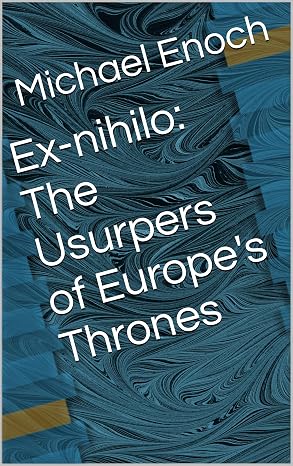 Ex-nihilo: The Usurpers of Europe's Thrones