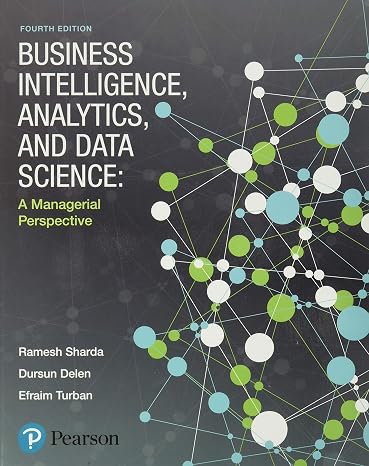 Business Intelligence, Analytics, and Data Science: A Managerial Perspective