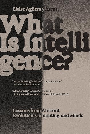 What Is Intelligence?: Lessons from AI About Evolution, Computing, and Minds (Antikythera)
