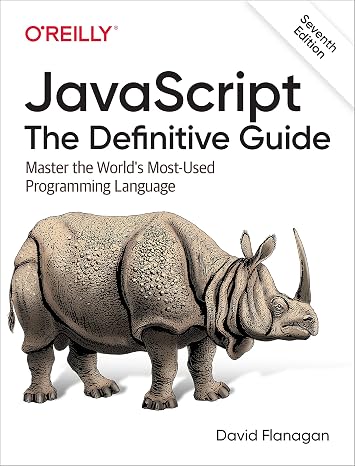 JavaScript – The Definitive Guide, 7e: Master the World's Most-Used Programming Language