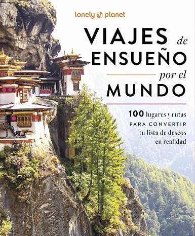 Viajes de ensueño por el mundo: 100 destinos e itinerarios ¦ Mapas detallados y consejos de expertos locales ¦ Viajes de 2 días a 3 semanas ¦ ... lista de sueños viajeros (Viaje y aventura)