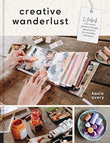 Creative Wanderlust: Unlock Your Artistic Potential Through Mixed-Media Art Journaling Techniques - With 8 sheets of printed papers for journaling and collage