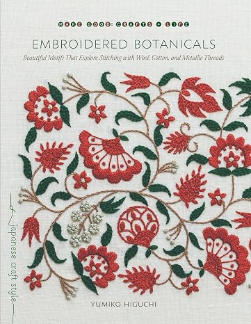 Embroidered Botanicals: Beautiful Motifs That Explore Stitching with Wool, Cotton, and Metalic Threads (Kapak Resmi değişebilir)