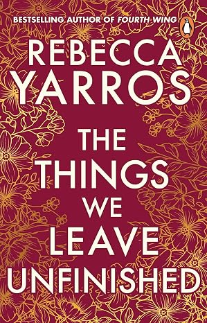 The Things We Leave Unfinished: a timeless and heartbreaking enemies-to-lovers romance from the Sunday Times bestselling author of Threshing Day (Heartbreaking romances from Rebecca Yarros)