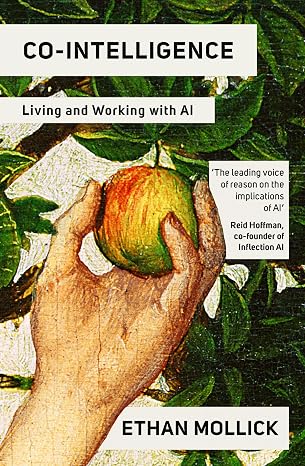 Co-Intelligence: The Definitive, Bestselling Guide to Living and Working with AI